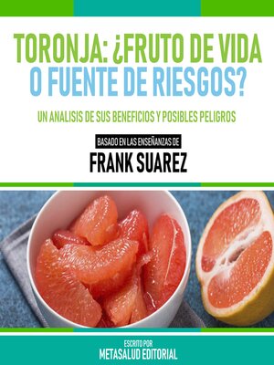 cover image of Toronja--¿Fruto De Vida O Fuente De Riesgos?--Basado En Las Enseñanzas De Frank Suarez